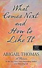 What Comes Next and How to Like It A Memoir