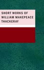 Short Works of William Makepeace Thackeray