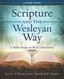Scripture and the Wesleyan Way Leader Guide A Bible Study on Real Christianity