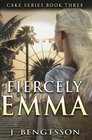 Fiercely Emma (Cake Series) (Volume 3)