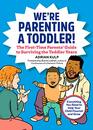 We're Parenting a Toddler The FirstTime Parents' Guide to Surviving the Toddler Years