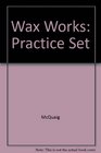 Wax Works Practice Set