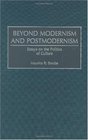 Beyond Modernism and Postmodernism Essays on the Politics of Culture