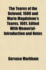 The Teares of the Beloved 1600 and Marie Magdalene's Teares 1601 Edited With MemorialIntroduction and Notes