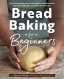 Bread Baking for Beginners The Essential Guide to Baking Kneaded Breads NoKnead Breads and Enriched Breads