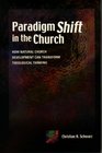 Paradigm Shift in the Church How Natural Church Development Can Transform Theological Thinking