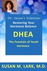 Dr Susan's Solutions DHEA  The Fountain of Youth Hormone