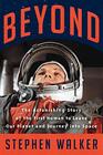 Beyond The Astonishing Story of the First Human to Leave Our Planet and Journey into Space