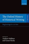 The Oxford History of Historical Writing Volume 1 Beginnings to AD 600