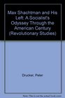 Max Shachtman and His Left A Socialist's Odyssey Through the American Century