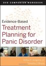 EvidenceBased Treatment Planning for Panic Disorder DVD Workbook