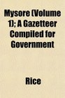 Mysore  A Gazetteer Compiled for Government