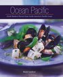 Ocean Pacific Fresh Modern Flavors from North America's Pacific Coast