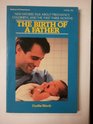 The Birth of a Father New Fathers Talk About Pregnancy Childbirth and the First Three Monthe