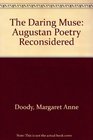 The Daring Muse Augustan Poetry Reconsidered