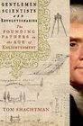 Gentlemen Scientists and Revolutionaries The Founding Fathers in the Age of Enlightenment