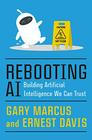 Rebooting AI Building Artificial Intelligence We Can Trust