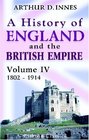 A History of England and the British Empire Volume 4 1802  1914