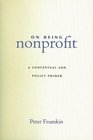 On Being Nonprofit  A Conceptual and Policy Primer