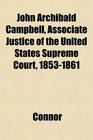 John Archibald Campbell Associate Justice of the United States Supreme Court 18531861