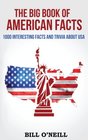 The Big Book of American Facts 1000 Interesting Facts And Trivia About USA