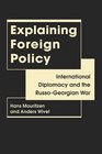 Explaining Foreign Policy International Diplomacy and the RussoGeorgian War