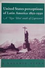 United States Perceptions of Latin America 18501930 A New West South of Capricorn