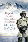 Captain Scott's Invaluable Assistant Edgar Evans