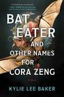 Bat Eater and Other Names for Cora Zeng: A Novel