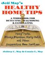 Jeff May's Healthy Home Tips A Workbook for Detecting Diagnosing and Eliminating Pesky Pests Stinky Stenches Musty Mold and Other Aggravating Home Problems