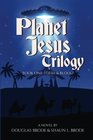 Planet Jesus Trilogy Book One Flesh and Blood