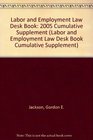 Labor and Employment Law Desk Book 2005 Cumulative Supplement