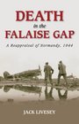 Death in the Falaise Gap A Reappraisal of Normandy 1944
