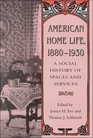 American Home Life, 1880-1930: A Social History of Spaces and Services