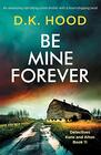 Be Mine Forever: An absolutely nail-biting crime thriller with a heart-stopping twist (Detectives Kane and Alton)