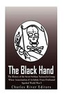 The Black Hand: The History of the Secret Serbian Nationalist Group Whose Assassination of Archduke Franz Ferdinand Sparked World War I