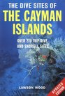 The Dive Sites of the Cayman Islands Second Edition Over 270 Top Dive and Snorkel Sites