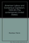 American Labour and Consensus Capitalism 193590