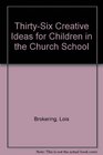 ThirtySix Creative Ideas for Children in the Church School