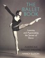 The Book of Ballet  Learning and Appreciating the Secrets of Dance