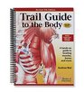 Trail Guide to the Body How to Locate Muscles Bones and More