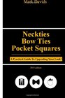 Neckties Bow Ties Pocket Squares A Practical Guide To Upgrading Your Look