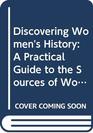 Discovering Women's History A Practical Guide to the Sources of Women's History 18001945