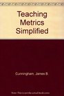 Teaching Metrics Simplified