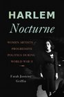 Harlem Nocturne Women Artists and Progressive Politics During World War II