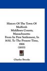 History Of The Town Of Medford Middlesex County Massachusetts From Its First Settlement In 1630 To The Present Time 1866