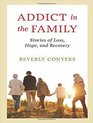 Addict In The Family Stories of Loss Hope and Recovery