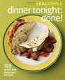 Real Simple Dinner Tonight  Done 189 quick and delicious recipes