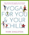 YOGA FOR YOU AND YOUR CHILD The Stepbystep Guide to Enjoying Yoga with Children of All Ages