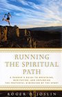 Running the Spiritual Path A Runner's Guide to Breathing Meditating and Exploring the Prayerful Dimension of the Sport